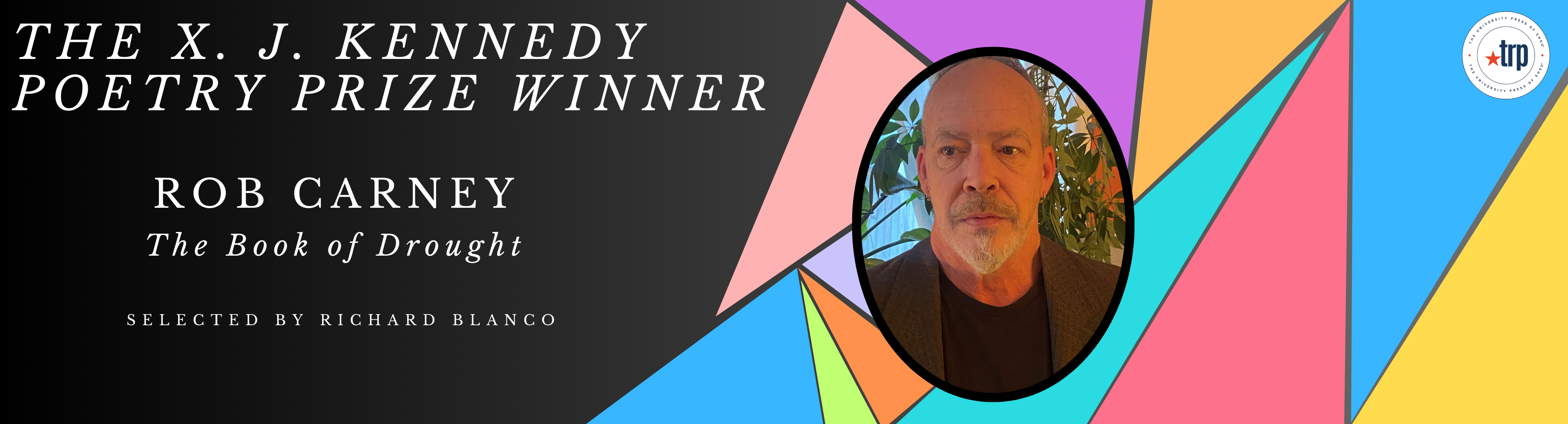 The X. J. Kennedy Poetry Prize Winner is Rob Carney 